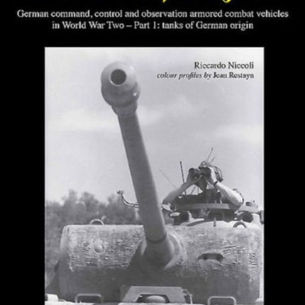 Befehlspanzer: German Command, Control, and Observation Armoured Combat Vehicles in World War Two - Part 1: Tanks of German Origin