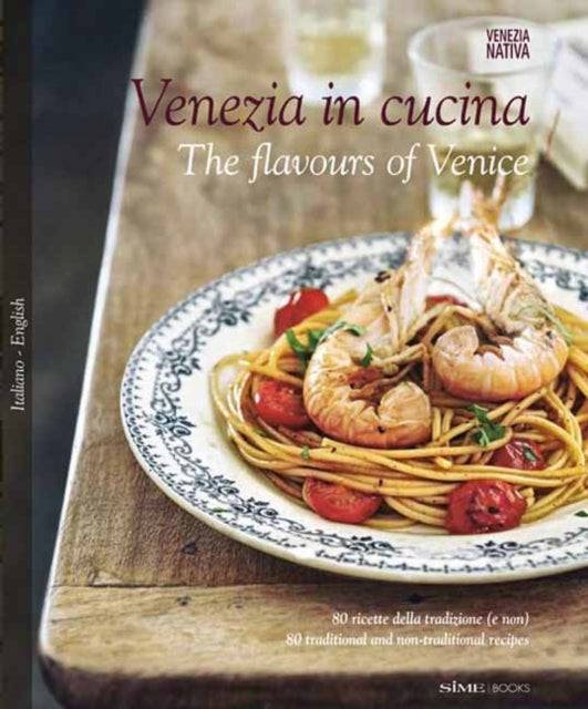 Venezia in Cucina: 80 Ricette Della Tradizione (e Non) - 80 Traditional and Non-Traditional Recipe