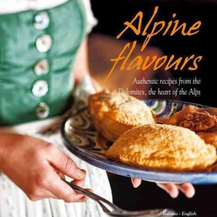 Alpine Flavours: Authentic Recipes from the Dolomites, the Heart of the Alps