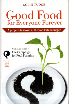 Good Food for Everyone Forever: A People's Takeover of the World's Food Supply