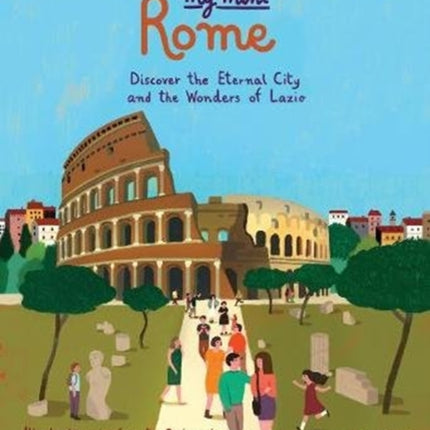 My Mini Rome: Discover the eternal City and the Wonders of Lazio