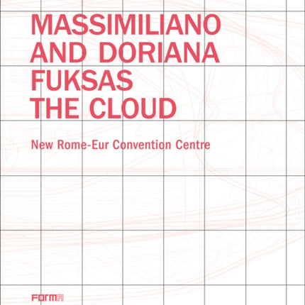 Massimiliano and Doriana Fuksas: The Cloud: New Rome-Eur Convention Centre