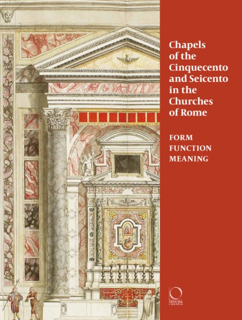 Chapels of the Cinquecento and Seicento in the Churches of Rome: Form, Function, Meaning