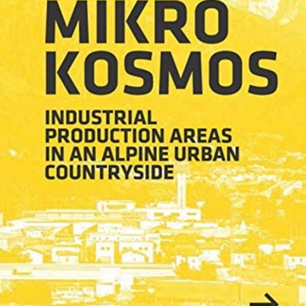 Mikrokosmos: Industrial production Areas in an Alpine Urban Countryside