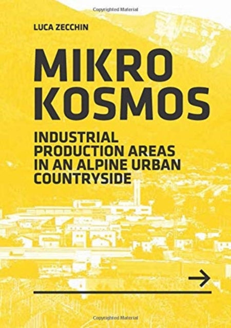 Mikrokosmos: Industrial production Areas in an Alpine Urban Countryside