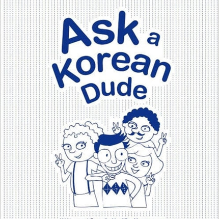 Ask a Korean Dude: An Authoritative and