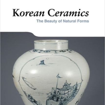 Korean Ceramics: The Beauty of Natural Forms