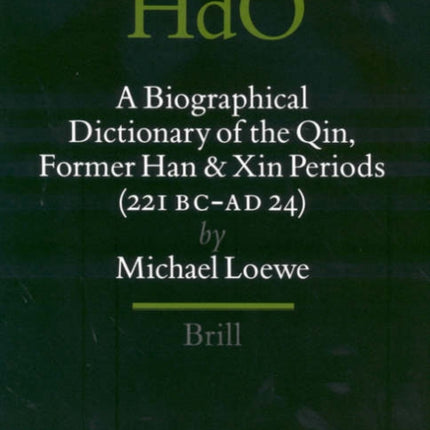 A Biographical Dictionary of the Qin, Former Han and Xin Periods (221 BC - AD 24)