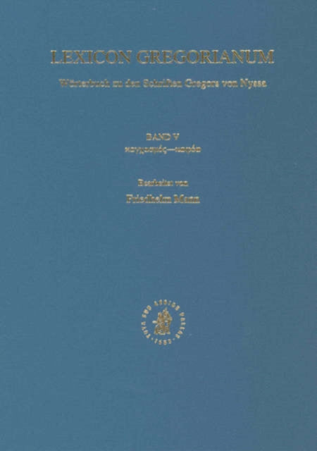 Lexicon Gregorianum, Volume 5 Band V καγχασμός-κωφόω: Wörterbuch zu den Schriften Gregors von Nyssa