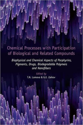 Chemical Processes with Participation of Biological and Related Compounds: Biophysical and Chemical Aspects of Porphyrins, Pigments, Drugs, Biodegradable Polymers and Nanofibers