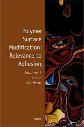 Polymer Surface Modification: Relevance to Adhesion, Volume 5