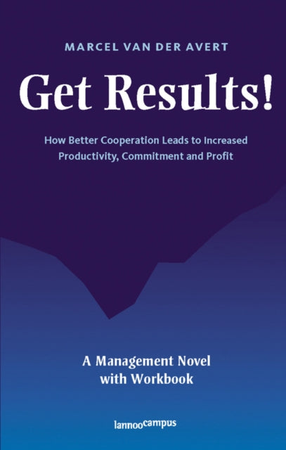 Get Results: How Better Cooperation Leads to Increased Productivity, Commitment and Profit