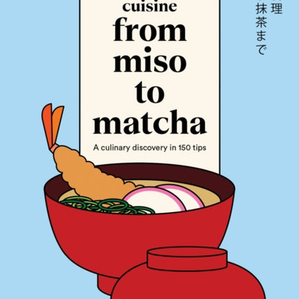Japanese Cuisine. From Miso to Matcha