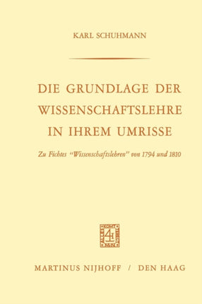 Die Grundlage der Wissenschaftslehre in Ihrem Umrisse: Zu Fichtes “Wissenschaftslehren” von 1794 und 1810