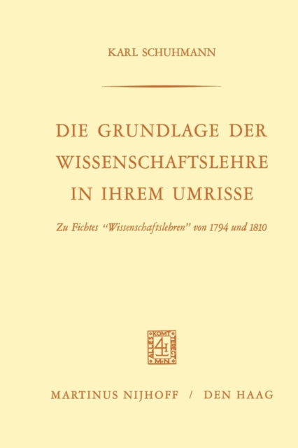Die Grundlage der Wissenschaftslehre in Ihrem Umrisse: Zu Fichtes “Wissenschaftslehren” von 1794 und 1810