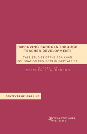 Improving Schools Through Teacher Development: Case Studies of the Aga Khan Foundation Projects in East Africa