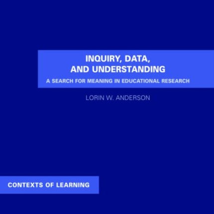 Inquiry, Data, and Understanding: A Search for Meaning in Educational Research