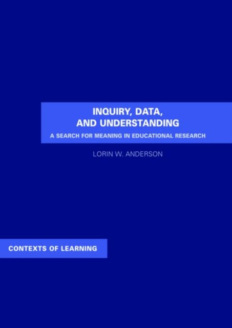 Inquiry, Data, and Understanding: A Search for Meaning in Educational Research