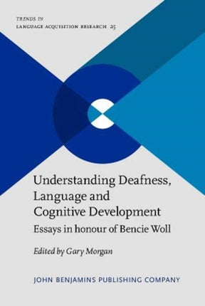 Understanding Deafness, Language and Cognitive Development: Essays in honour of Bencie Woll