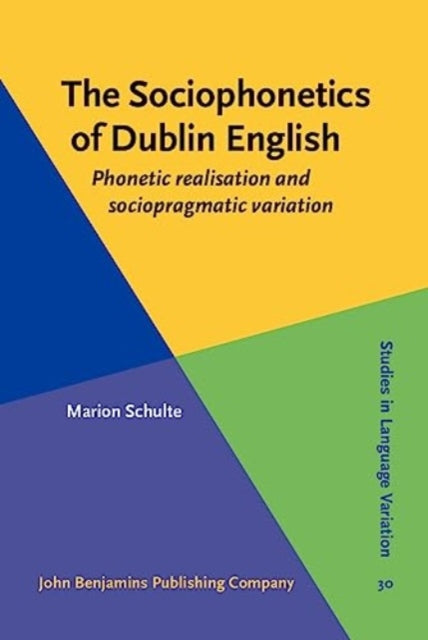 The Sociophonetics of Dublin English: Phonetic realisation and sociopragmatic variation