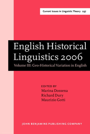 English Historical Linguistics 2006: Selected papers from the fourteenth International Conference on English Historical Linguistics (ICEHL 14), Bergamo, 21–25 August 2006. Volume III: Geo-Historical Variation in English