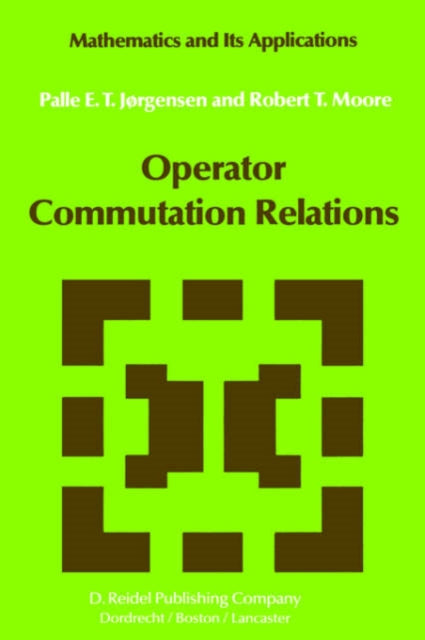 Operator Commutation Relations: Commutation Relations for Operators, Semigroups, and Resolvents with Applications to Mathematical Physics and Representations of Lie Groups