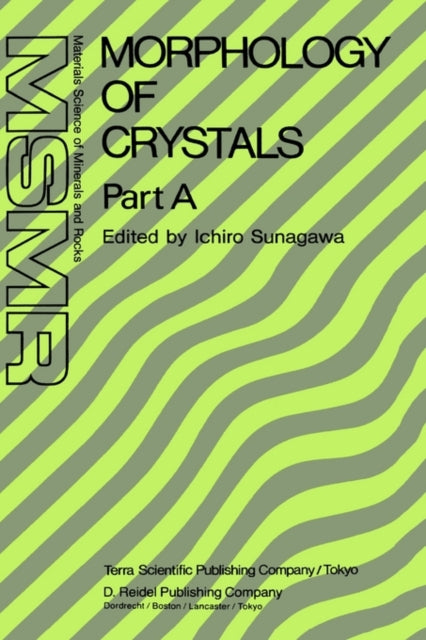 Morphology of Crystals: Part A: Fundamentals Part B: Fine Particles, Minerals and Snow Part C: The Geometry of Crystal Growth by Jaap van Suchtelen