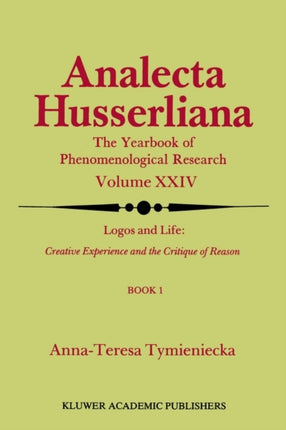 Logos and Life: Creative Experience and the Critique of Reason: Introduction to the Phenomenology of Life and the Human Condition