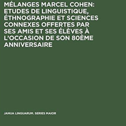 Mélanges Marcel Cohen: Etudes de linguistique, éthnographie et sciences connexes offertes par ses amis et ses élèves à l'occasion de son 80ème anniversaire