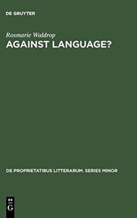 Against Language?:  Dissatisfaction With Language  as Theme and as Impulse Towards Experiments in Twentieth Century Poetry