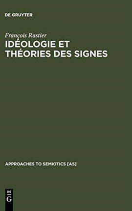 Idéologie Et Théorie Des Signes: Analyse Structurale Des Eléments d'Idéologie d'Antoine-Louis-Claude Destutt de Tracy