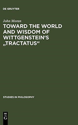 Toward the World and Wisdom of Wittgenstein's  Tractatus