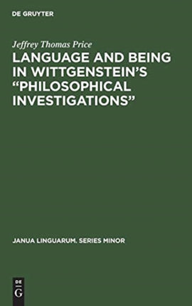 Language and Being in Wittgenstein’s “Philosophical Investigations”