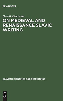 On Medieval and Renaissance Slavic Writing: Selected Essays