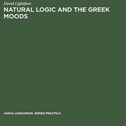 Natural Logic and the Greek Moods: The Nature of the Subjunctive and Optative in Classical Greek