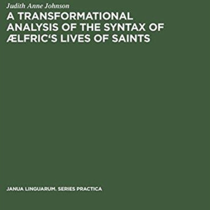 A transformational analysis of the syntax of Ælfric's Lives of saints