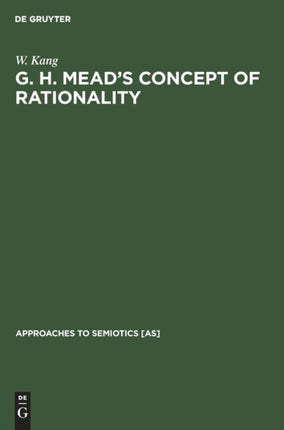 G. H. Mead’s Concept of Rationality: A Study of Use of Symbols and Other Implements