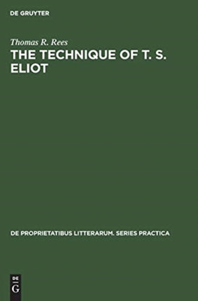 The Technique of T. S. Eliot: A Study of the Orchestration of Meaning in Eliot’s Poetry