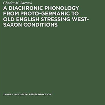 A Diachronic Phonology from Proto-Germanic to Old English Stressing West-Saxon Conditions