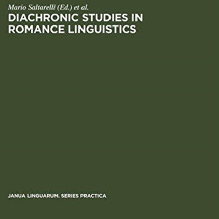 Diachronic Studies in Romance Linguistics: Papers presented at a Conference on Diachronic Romance Linguistics, University of Illinois, April 1972