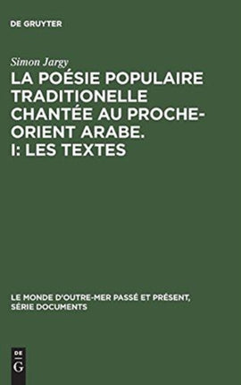 La poésie populaire traditionelle chantée au Proche-Orient Arabe. I: Les textes