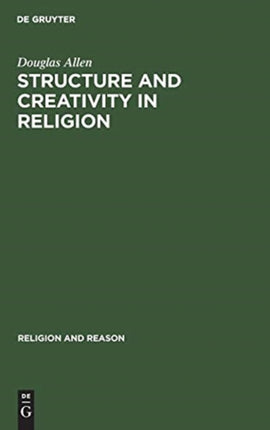 Structure and Creativity in Religion: Hermeneutics in Mircea Eliade’s Phenomenology and New Directions
