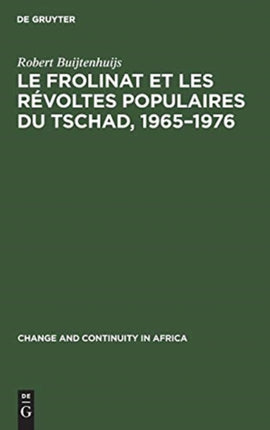 Le Frolinat Et Les Révoltes Populaires Du Tschad, 1965-1976