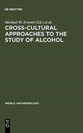 Cross-Cultural Approaches to the Study of Alcohol: An Interdisciplinary Perspective