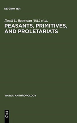 Peasants, Primitives, and Proletariats: The Struggle for Identity in South America