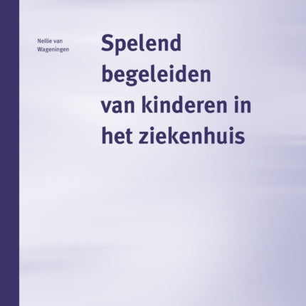 Spelend Begeleiden Van Kinderen in Het Ziekenhuis: Het Werk Van de Pedagogisch Medewerker