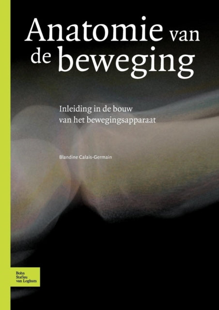 Anatomie Van de Beweging: Inleiding in de Bouw Van Het Bewegingsapparaat