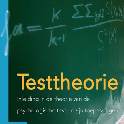 Testtheorie: Inleiding in de Theorie Van de Psychologische Test En Zijn Toepassingen