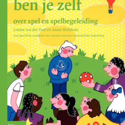 Wat Je Speelt Ben Je Zelf: Over Spel En Spelbegeleiding Met Specifieke Aandacht Voor Mensen Met Een Verstandelijke Beperking