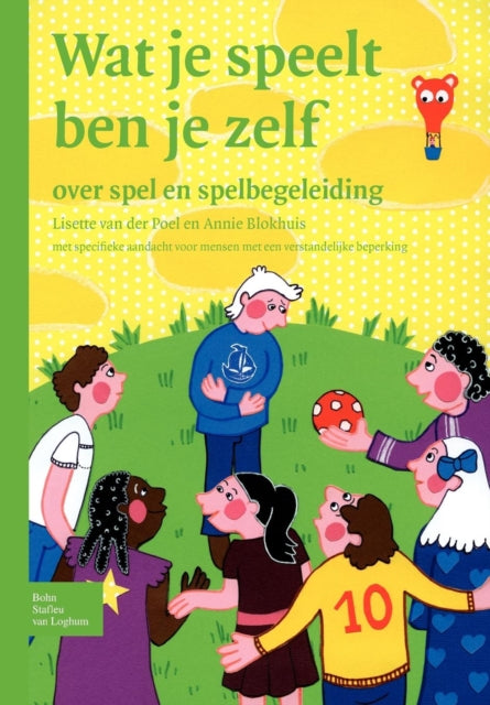 Wat Je Speelt Ben Je Zelf: Over Spel En Spelbegeleiding Met Specifieke Aandacht Voor Mensen Met Een Verstandelijke Beperking